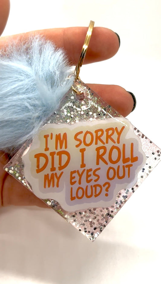 I'm sorry did I roll my eyes out loud keychain