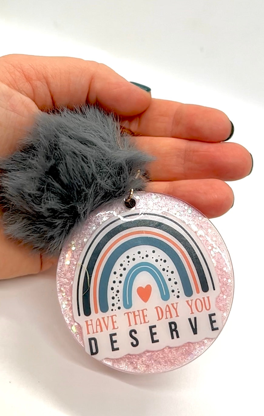 Have the Day You Deserve Keychain